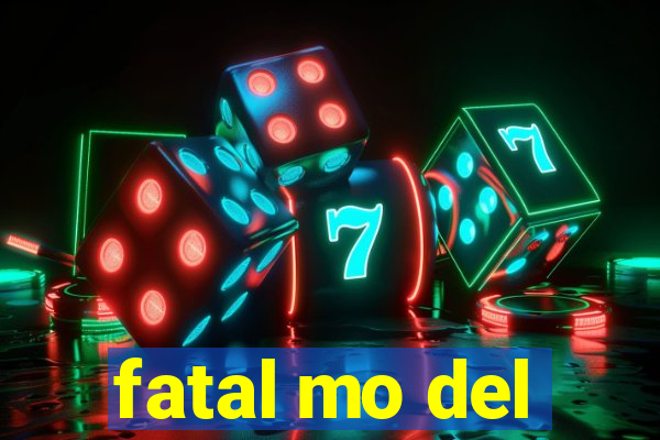 fatal mo del